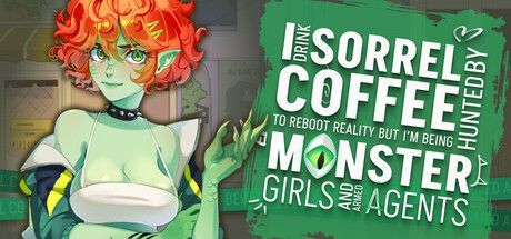 Game cover: I drink Sorrel Coffee to reboot reality, but I'm being hunted by Monster Girls and armed agents