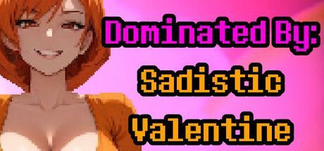 Game cover: Dominated by: Sadistic Valentine