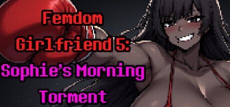 Game cover: Femdom Girlfriend 5: Sophie's Morning Torment