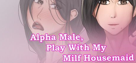 Game cover: Alpha Male, Play With My Milf Housemaid