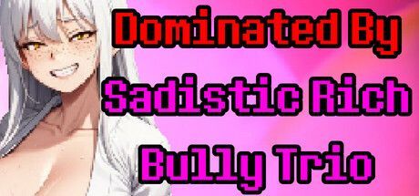 Game cover: Dominated by Sadistic Rich Bully Trio