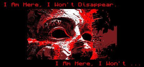 Game cover: I Am Here, I Won't Disappear. I Am Here, I Won't...