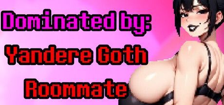 Game cover: Dominated by: Yandere Goth Roommate