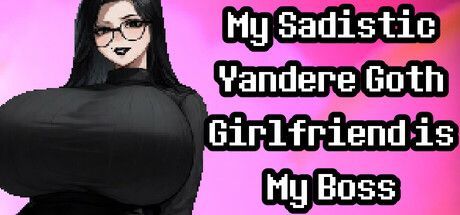 Game cover: My Sadistic Yandere Goth Girlfriend is My Boss