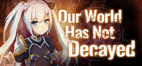 Game cover: Our World Has Not Decayed