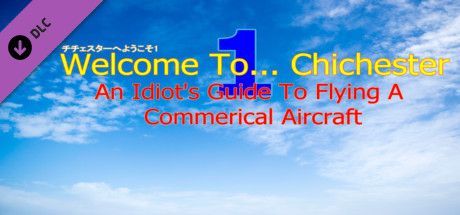 Game cover: Welcome To... Chichester 1: An Idiot's Guide To Flying A Commerical Aircraft