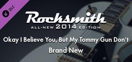 Game cover: Rocksmith: All-new 2014 Edition - Brand New: Okay I Believe You, But My Tommy Gun Don't