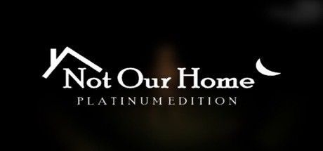Game cover: Not Our Home: Platinum Edition