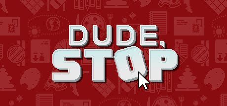 Game cover: Dude, Stop