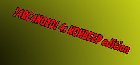 Game cover: !4RC4N01D! 4: KOHBEEP edition