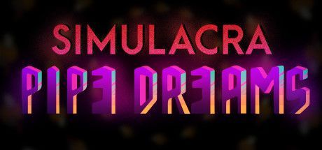 Game cover: Simulacra: Pipe Dreams