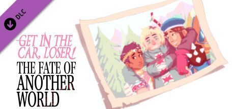 Game cover: Get in the Car, Loser! The Fate of Another World