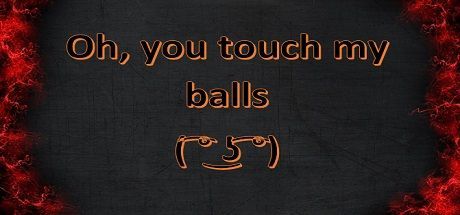 Game cover: Oh, you touch my balls ( ͡° ͜ʖ ͡°)