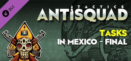 Game cover: Antisquad: Tasks in Mexico - Final: Tactics