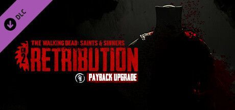 Game cover: The Walking Dead: Saints & Sinners - Chapter 2: Retribution - Payback Upgrade