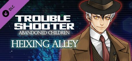 Game cover: Troubleshooter: Abandoned Children - Heixing Alley