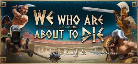 Game cover: We Who Are About to Die