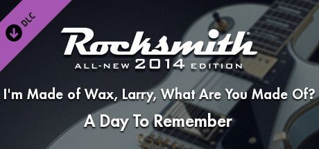 Game cover: Rocksmith: All-new 2014 Edition - A Day To Remember: I'm Made of Wax, Larry, What Are You Made Of?