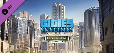 Game cover: Cities: Skylines - Financial Districts