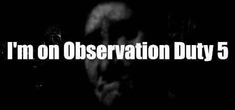 Game cover: I'm on Observation Duty 5