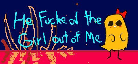 Game cover: He Fucked the Girl Out of Me